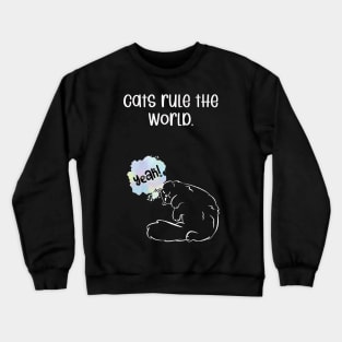 Cats rule the world. Crewneck Sweatshirt